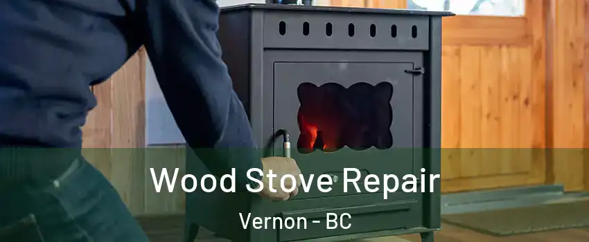  Wood Stove Repair Vernon - BC